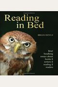 Reading In Bed: Brief Headlong Essays About Books & Writers & Reading & Readers