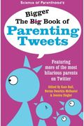The Bigger Book Of Parenting Tweets: Featuring More Of The Most Hilarious Parents On Twitter