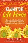 Relaunch Your Life Force: Reclaim Your Energy And Achieve Vitality For Life