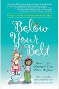 Below Your Belt: How To Be Queen Of Your Pelvic Region