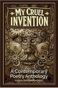 My Cruel Invention: A Contemporary Poetry Anthology