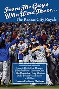 From The Guys Who Were There...: The Kansas City Royals