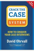 Crack The Case System: How To Conquer Your Case Interviews