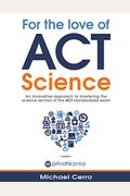 For the Love of ACT Science: An Innovative Approach to Mastering the Science Section of the ACT Standardized Exam