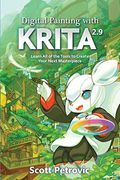 Digital Painting With Krita 2.9: Learn All Of The Tools To Create Your Next Masterpiece