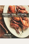 Pheasant, Quail, Cottontail: Upland Birds and Small Game from Field to Feast