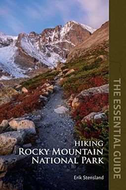 Hiking Rocky Mountain National Park: The Essential Guide Hiking Rocky Mountain National Park: The Essential Guide