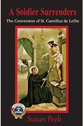 A Soldier Surrenders: The Conversion Of Saint Camillus De Lellis