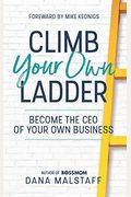 Climb Your Own Ladder: Become The Ceo Of Your Own Business