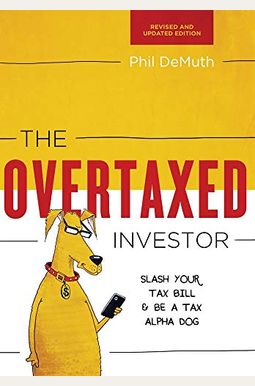 The Overtaxed Investor: Slash Your Tax Bill & Be A Tax Alpha Dog The Overtaxed Investor: Slash Your Tax Bill & Be A Tax Alpha Dog