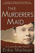 The Murderer's Maid: A Lizzie Borden Novel (Historical Murder Thriller)