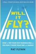 Will It Fly?: How To Test Your Next Business Idea So You Don't Waste Your Time And Money