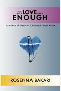 Too Much Love Is Not Enough: A Memoir of Silence of Childhood Sexual Abuse