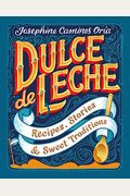 Dulce De Leche: Recipes, Stories, & Sweet Traditions