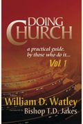 Doing Church: A Practical Guide By Those Who Do It (Volume 1)