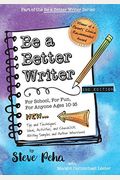 Be A Better Writer: For School, For Fun, For Anyone Ages 10-15