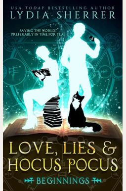 Love, Lies, And Hocus Pocus: Beginnings Love, Lies, And Hocus Pocus: Beginnings