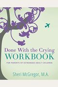 Done With The Crying Workbook: For Parents Of Estranged Adult Children