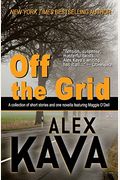 Off The Grid: A Collection Of Short Stories And One Novella Featuring Maggie O'dell