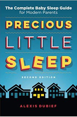 Precious Little Sleep: The Complete Baby Sleep Guide For Modern Parents Precious Little Sleep: The Complete Baby Sleep Guide For Modern Parents