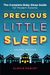Precious Little Sleep: The Complete Baby Sleep Guide For Modern Parents
