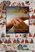 The Tibetan Book Of Health: Sowa Rigpa, The Science Of Healing