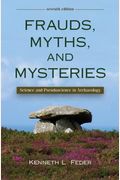 Frauds, Myths, And Mysteries: Science And Pseudoscience In Archaeology