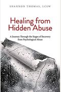 Healing From Hidden Abuse: A Journey Through The Stages Of Recovery From Psychological Abuse
