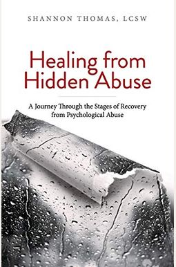 Healing From Hidden Abuse: A Journey Through The Stages Of Recovery From Psychological Abuse Healing From Hidden Abuse: A Journey Through The Stages Of Recovery From Psychological Abuse