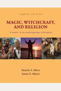 Magic, Witchcraft, And Religion: An Anthropological Study Of The Supernatural