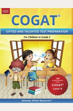 Cogat Test Prep Grade 2 Level 8: Gifted And Talented Test Preparation Book - Practice Test/Workbook For Children In Second Grade Cogat Test Prep Grade 2 Level 8: Gifted And Talented Test Preparation Book - Practice Test/Workbook For Children In Second Grade