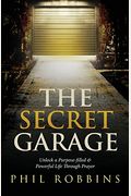 The Secret Garage: Unlock A Purpose-Filled & Powerful Life Through Prayer