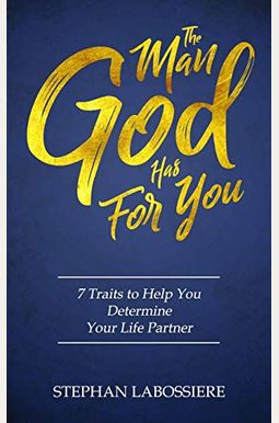 The Man God Has For You: 7 Traits To Help You Determine Your Life Partner The Man God Has For You: 7 Traits To Help You Determine Your Life Partner