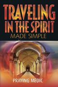 Traveling In The Spirit Made Simple