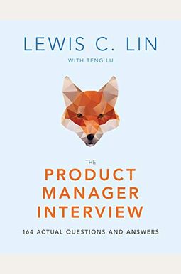 The Product Manager Interview: 164 Actual Questions And Answers The Product Manager Interview: 164 Actual Questions And Answers