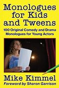 Monologues For Kids And Tweens: 100 Original Comedy And Drama Monologues For Young Actors