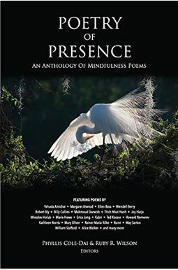 Poetry Of Presence: An Anthology Of Mindfulness Poems Poetry Of Presence: An Anthology Of Mindfulness Poems