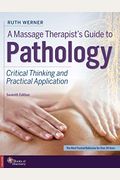 A Massage Therapist's Guide To Pathology: Critical Thinking And Practical Application