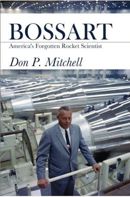 Bossart: America's Forgotten Rocket Scientist Bossart: America's Forgotten Rocket Scientist