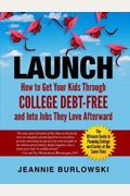Launch: How to Get Your Kids Through College Debt-Free and Into Jobs They Love Afterward