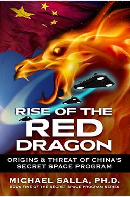 Rise of the Red Dragon: Origins & Threat of Chiina's Secret Space Program Rise of the Red Dragon: Origins & Threat of Chiina's Secret Space Program