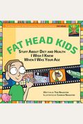 Fat Head Kids: Stuff About Diet And Health I Wish I Knew When I Was Your Age