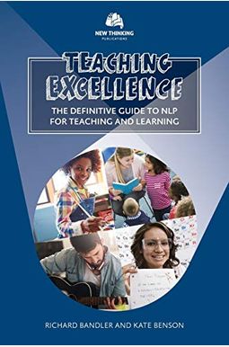 Teaching Excellence: The Definitive Guide To Nlp For Teaching And Learning Teaching Excellence: The Definitive Guide To Nlp For Teaching And Learning