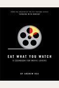 Eat What You Watch: A Cookbook For Movie Lovers