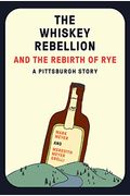 The Whiskey Rebellion And The Rebirth Of Rye