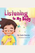 Listening To My Body: A Guide To Helping Kids Understand The Connection Between Their Sensations (What The Heck Are Those?) And Feelings So That They Can Get Better At Figuring Out What They Need.