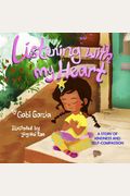 Listening With My Heart: A Story Of Kindness And Self-Compassion