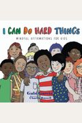 I Can Do Hard Things: Mindful Affirmations For Kids