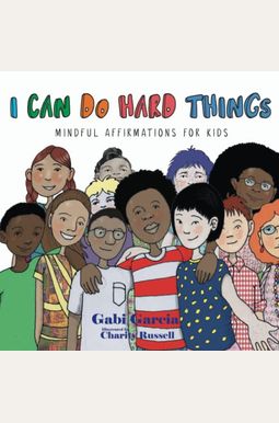 I Can Do Hard Things: Mindful Affirmations For Kids I Can Do Hard Things: Mindful Affirmations For Kids