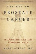 The Key To Prostate Cancer: 30 Experts Explain 15 Stages Of Prostate Cancer